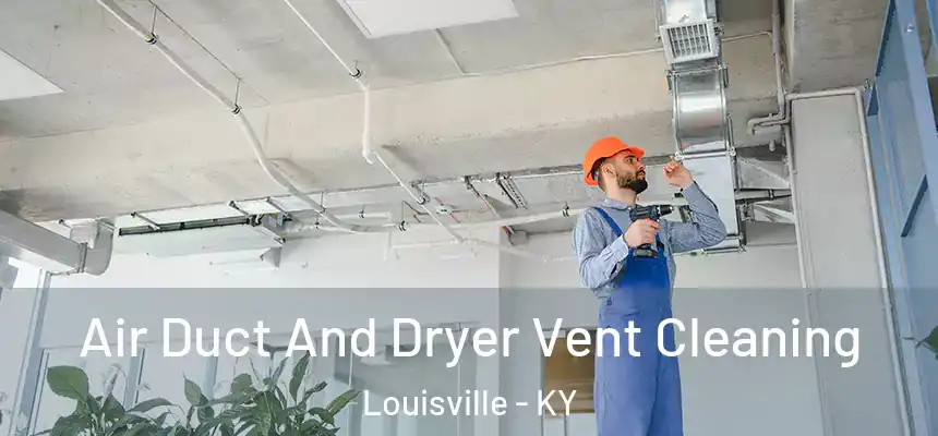 Air Duct And Dryer Vent Cleaning Louisville - KY