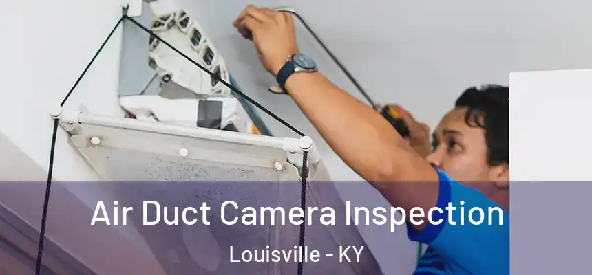  Air Duct Camera Inspection Louisville - KY
