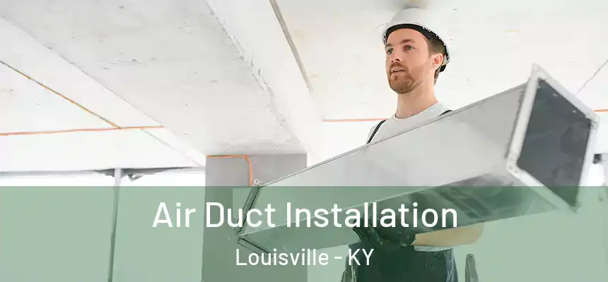 Air Duct Installation Louisville - KY