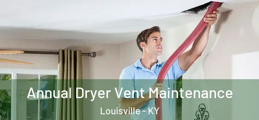 Annual Dryer Vent Maintenance Louisville - KY