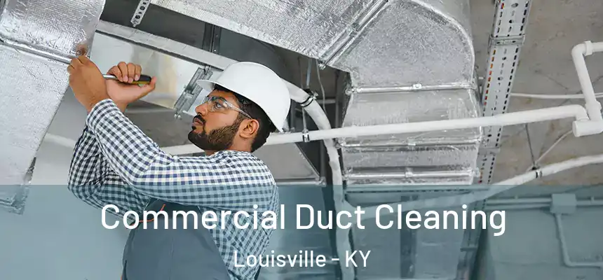 Commercial Duct Cleaning Louisville - KY