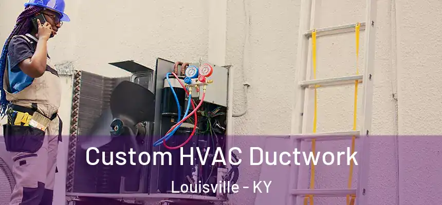 Custom HVAC Ductwork Louisville - KY
