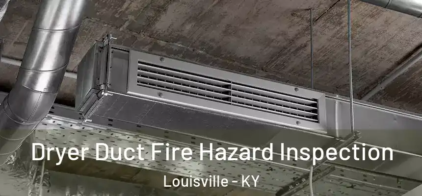 Dryer Duct Fire Hazard Inspection Louisville - KY