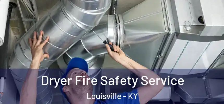 Dryer Fire Safety Service Louisville - KY
