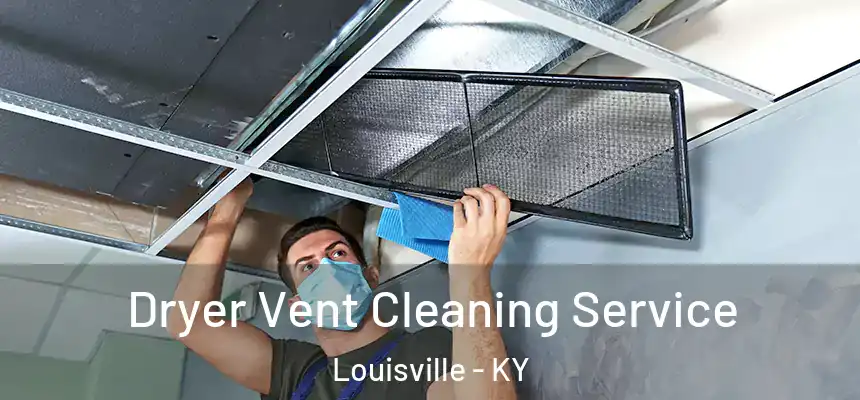 Dryer Vent Cleaning Service Louisville - KY