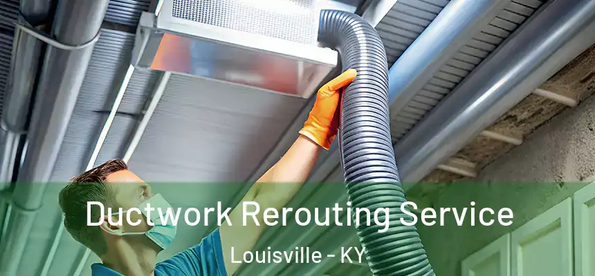 Ductwork Rerouting Service Louisville - KY