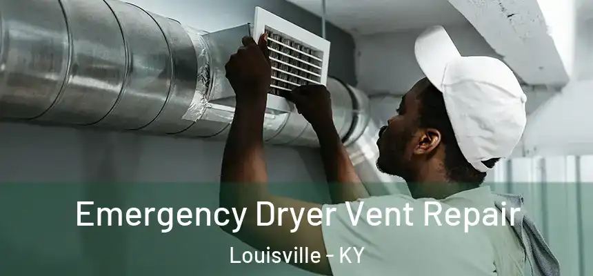 Emergency Dryer Vent Repair Louisville - KY