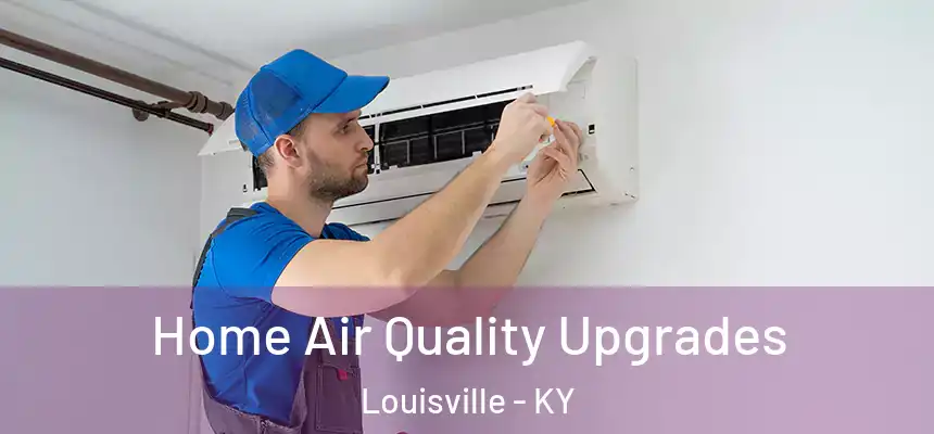 Home Air Quality Upgrades Louisville - KY