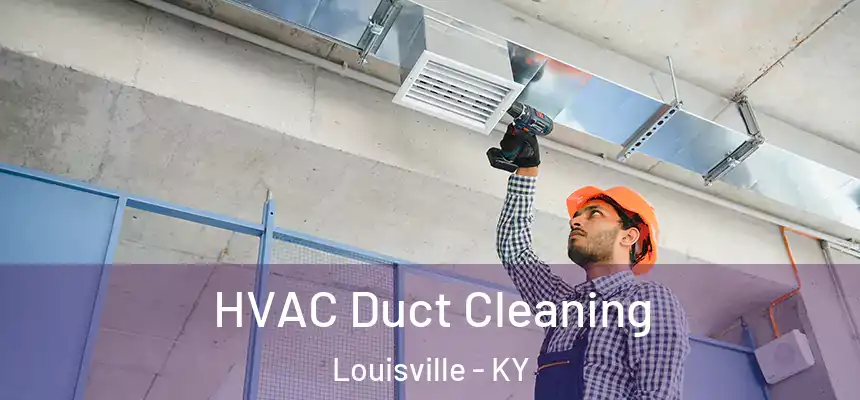 HVAC Duct Cleaning Louisville - KY