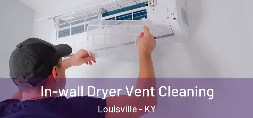 In-wall Dryer Vent Cleaning Louisville - KY