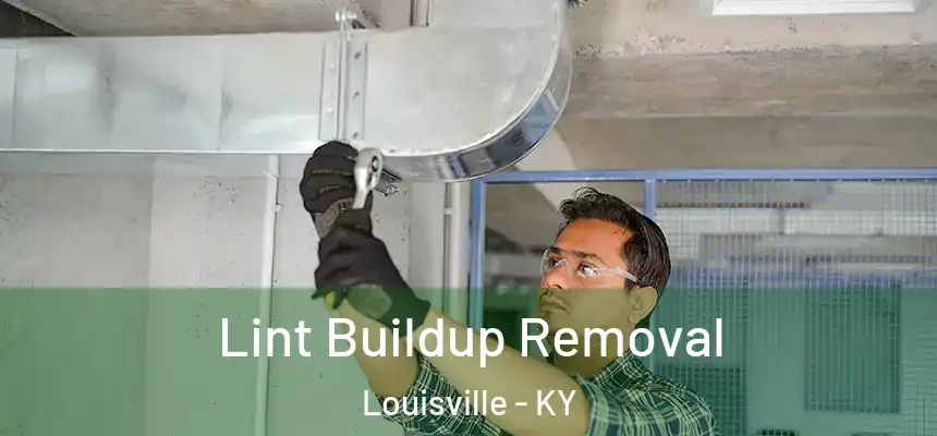 Lint Buildup Removal Louisville - KY