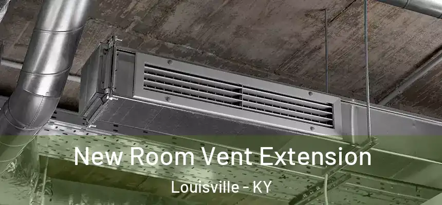 New Room Vent Extension Louisville - KY