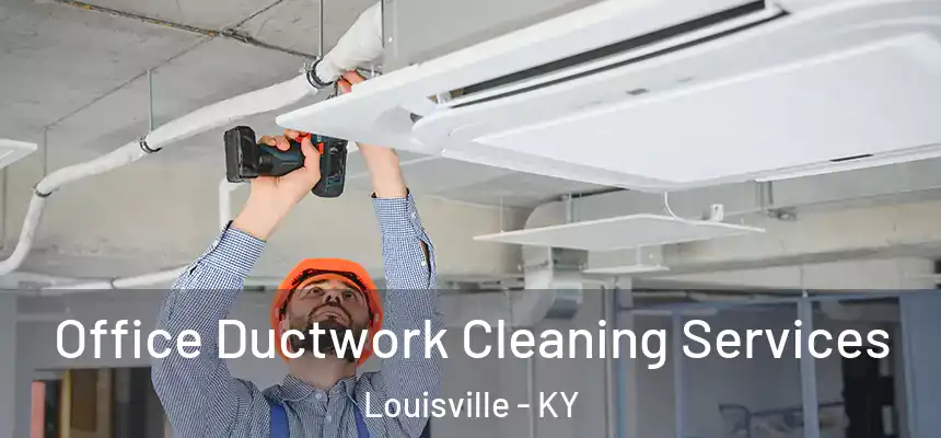 Office Ductwork Cleaning Services Louisville - KY