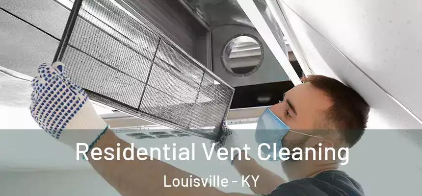 Residential Vent Cleaning Louisville - KY