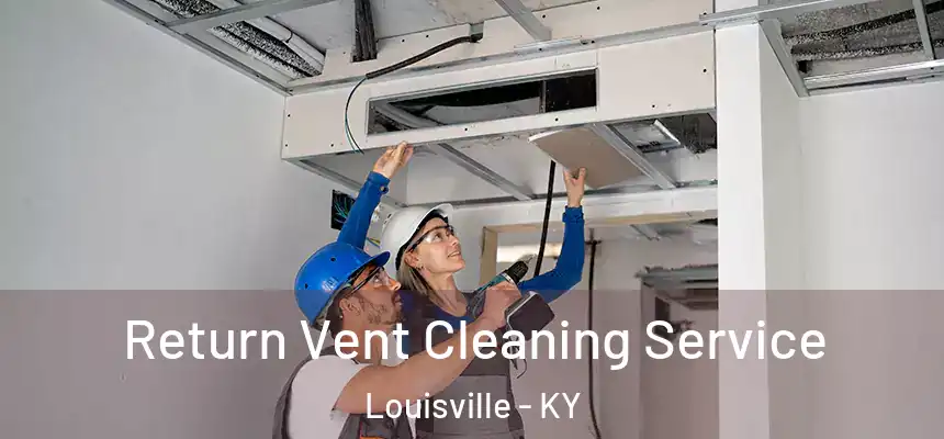 Return Vent Cleaning Service Louisville - KY