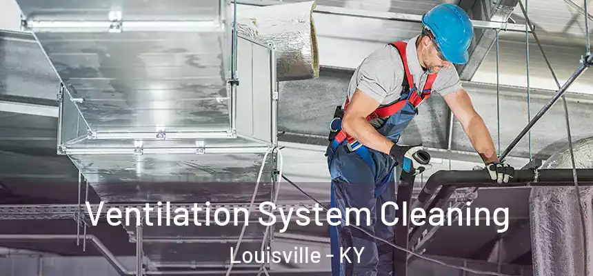 Ventilation System Cleaning Louisville - KY