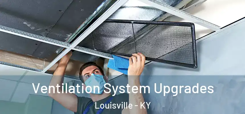 Ventilation System Upgrades Louisville - KY