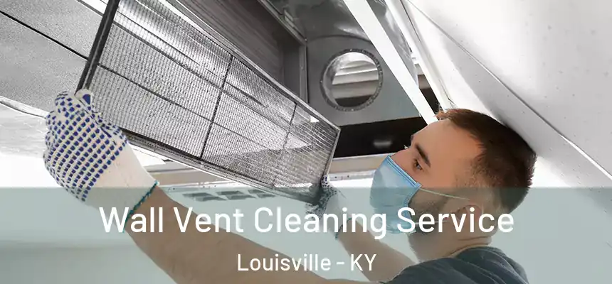 Wall Vent Cleaning Service Louisville - KY