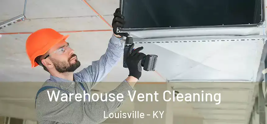 Warehouse Vent Cleaning Louisville - KY